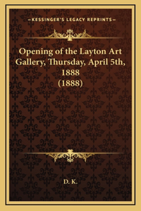 Opening of the Layton Art Gallery, Thursday, April 5th, 1888 (1888)