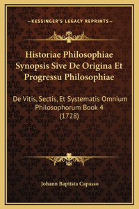 Historiae Philosophiae Synopsis Sive De Origina Et Progressu Philosophiae
