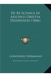 De Re Scenica In Aeschyli Orestea Dissertatio (1846)