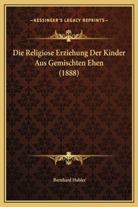 Die Religiose Erziehung Der Kinder Aus Gemischten Ehen (1888)