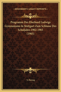 Programm Des Eberhard Ludwigs Gymnasiums In Stuttgart Zum Schlusse Des Schuljahrs 1902-1903 (1903)