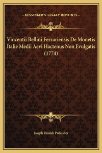 Vincentii Bellini Ferrariensis De Monetis Italie Medii Aevi Hactenus Non Evulgatis (1774)