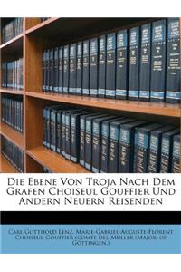 Die Ebene Von Troja Nach Dem Grafen Choiseul Gouffier Und Andern Neuern Reisenden