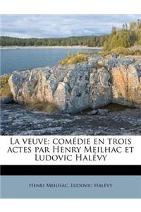 Veuve; Comédie En Trois Actes Par Henry Meilhac Et Ludovic Halévy