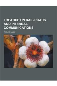 Treatise on Rail-Roads and Internal Communications