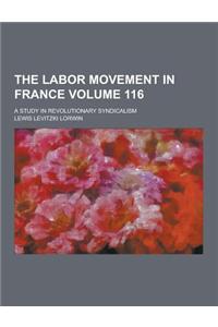 The Labor Movement in France; A Study in Revolutionary Syndicalism Volume 116