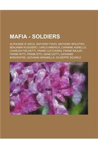 Mafia - Soldiers: Alphonse D' Arco, Anthony Fiato, Anthony Spilotro, Benjamin Ruggiero, Carlo America, Carmine Agnello, Charles Fischett