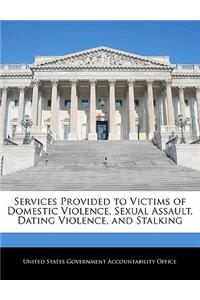 Services Provided to Victims of Domestic Violence, Sexual Assault, Dating Violence, and Stalking