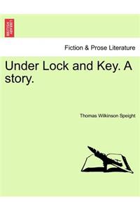 Under Lock and Key. a Story.