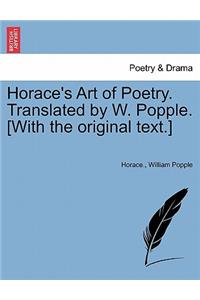 Horace's Art of Poetry. Translated by W. Popple. [With the Original Text.]