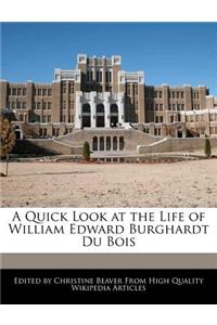 A Quick Look at the Life of William Edward Burghardt Du Bois