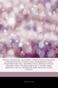Articles on Houses in Suffolk, Including: Christchurch Mansion, Ickworth House, Euston Hall, Somerleyton Hall, Woolverstone Hall, Kentwell Hall, Bridg