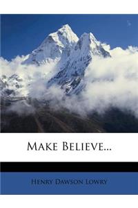 Make Believe...