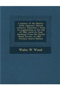 A History of the Ninety-Fifth Regiment, Illinois Infantry Volunteers: From Its Organization in the Fall of 1862, Until Its Final Discharge from the