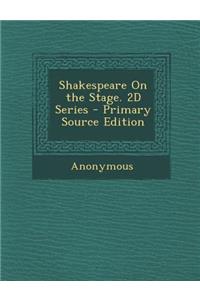 Shakespeare on the Stage. 2D Series