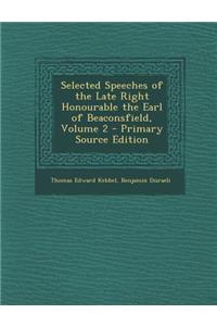 Selected Speeches of the Late Right Honourable the Earl of Beaconsfield, Volume 2