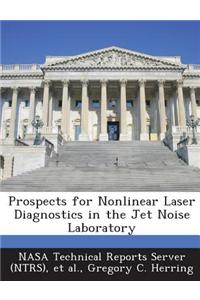 Prospects for Nonlinear Laser Diagnostics in the Jet Noise Laboratory