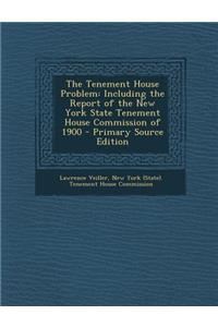 The Tenement House Problem: Including the Report of the New York State Tenement House Commission of 1900