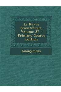 La Revue Scientifique, Volume 37