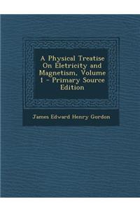 A Physical Treatise on Eletricity and Magnetism, Volume 1