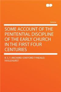 Some Account of the Penitential Discipline of the Early Church in the First Four Centuries