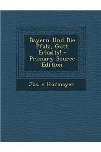 Bayern Und Die Pfalz, Gott Erhalts! - Primary Source Edition