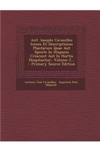 Ant. Iosephi Cavanilles Icones Et Descriptiones Plantarum Quae Aut Sponte in Hispania Crescunt Aut in Hortis Hospitantur, Volume 2... - Primary Source