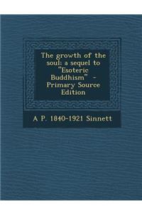 The Growth of the Soul; A Sequel to Esoteric Buddhism