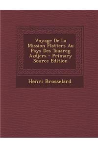 Voyage de la Mission Flatters Au Pays Des Touareg Azdjers - Primary Source Edition