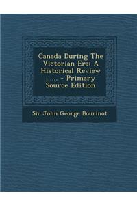 Canada During the Victorian Era: A Historical Review ......