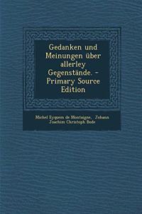 Gedanken Und Meinungen Uber Allerley Gegenstande. - Primary Source Edition