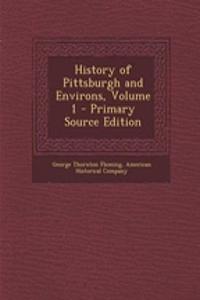 History of Pittsburgh and Environs, Volume 1 - Primary Source Edition