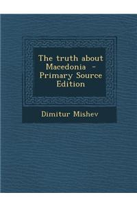 The Truth about Macedonia - Primary Source Edition
