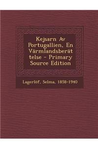 Kejsarn AV Portugallien, En Varmlandsberattelse - Primary Source Edition