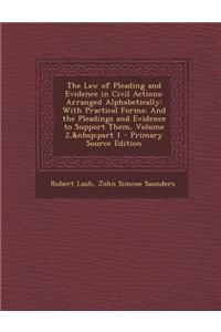 The Law of Pleading and Evidence in Civil Actions: Arranged Alphabetically: With Practical Forms: And the Pleadings and Evidence to Support Them, Volu