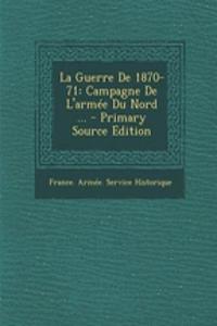 La Guerre de 1870-71: Campagne de L'Armee Du Nord ... - Primary Source Edition