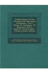 Erlauterungen Zu Den Schriften Der Romischen Feldmesser. Von F. Blume, K. Lachmann, Th. Mommsen Und A. Rudorff. Zweiter Band. - Primary Source Edition