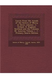 Leaves from the Annals of the Sisters of Mercy in Three Volumes