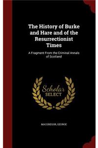 The History of Burke and Hare and of the Resurrectionist Times