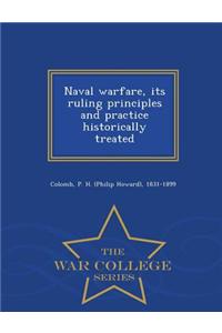 Naval Warfare, Its Ruling Principles and Practice Historically Treated - War College Series