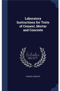 Laboratory Instructions for Tests of Cement, Mortar and Concrete