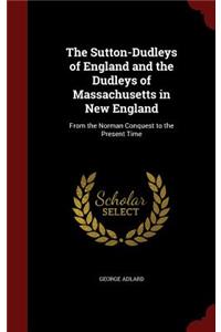 The Sutton-Dudleys of England and the Dudleys of Massachusetts in New England