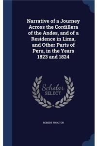 Narrative of a Journey Across the Cordillera of the Andes, and of a Residence in Lima, and Other Parts of Peru, in the Years 1823 and 1824