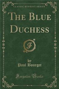 The Blue Duchess (Classic Reprint)