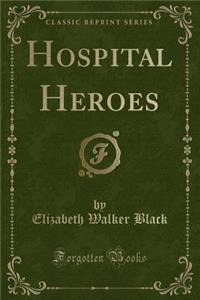 Hospital Heroes (Classic Reprint)