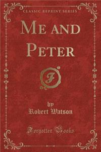 Me and Peter (Classic Reprint)