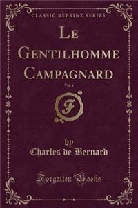 Le Gentilhomme Campagnard, Vol. 4 (Classic Reprint)