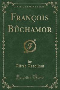 FranÃ§ois BÃ»chamor (Classic Reprint)