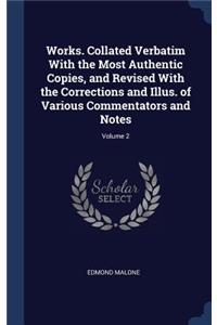 Works. Collated Verbatim with the Most Authentic Copies, and Revised with the Corrections and Illus. of Various Commentators and Notes; Volume 2