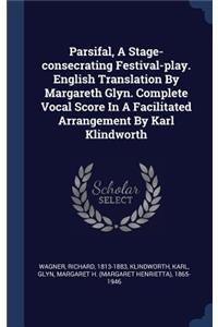 Parsifal, A Stage-consecrating Festival-play. English Translation By Margareth Glyn. Complete Vocal Score In A Facilitated Arrangement By Karl Klindworth